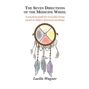 The Seven Directions of the Medicine Wheel - Hardcover