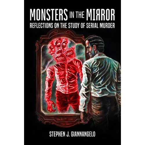 Monsters in the Mirror: Reflections on the Study of Serial Murder - Paperback