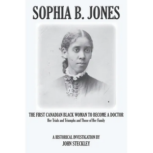 Sophia B. Jones: The First Canadian Black Woman to Become a Doctor - Paperback