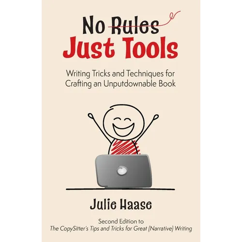 No Rules, Just Tools: Writing Tricks and Techniques for Crafting an Unputdownable Book - Paperback