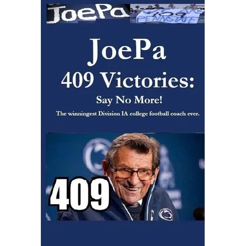 JoePa 409 Victories: Say No More!: The winningest Division I-A college football coach ever - Paperback