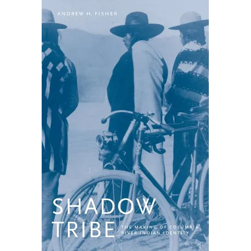 Shadow Tribe: The Making of Columbia River Indian Identity - Paperback