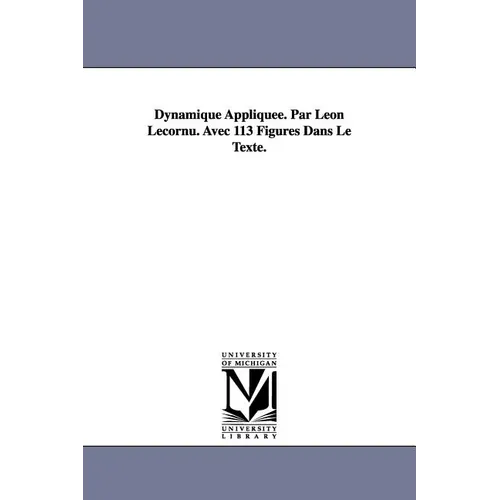Dynamique Appliquee. Par Leon Lecornu. Avec 113 Figures Dans Le Texte. - Paperback