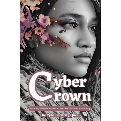 Cyber Crown: Unveiling Women's Journey in the Queen's Path to Cybersecurity - Paperback