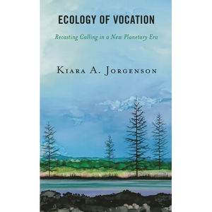 Ecology of Vocation: Recasting Calling in a New Planetary Era - Paperback