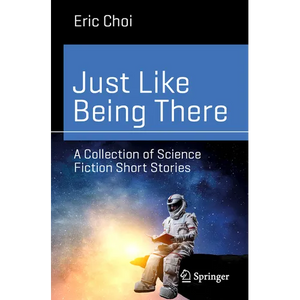 Just Like Being There: A Collection of Science Fiction Short Stories - Paperback