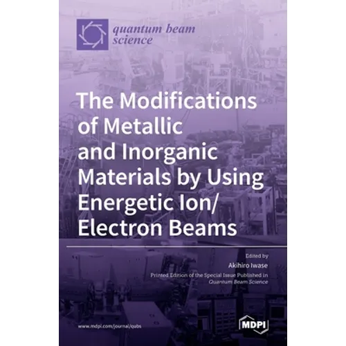 The Modifications of Metallic and Inorganic Materials by Using Energetic Ion/Electron Beams - Hardcover