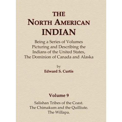 The North American Indian Volume 9 - Salishan Tribes of the Coast, The Chimakum and The Quilliute, The Willapa - Hardcover