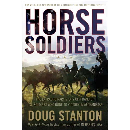 Horse Soldiers: The Extraordinary Story of a Band of Us Soldiers Who Rode to Victory in Afghanistan - Hardcover