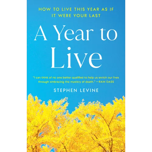 A Year to Live: How to Live This Year as If It Were Your Last - Paperback