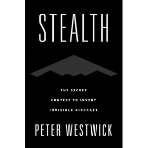 Stealth: The Secret Contest to Invent Invisible Aircraft - Hardcover