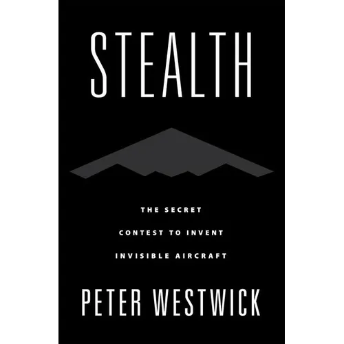 Stealth: The Secret Contest to Invent Invisible Aircraft - Hardcover