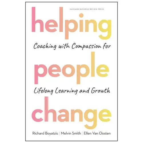 Helping People Change: Coaching with Compassion for Lifelong Learning and Growth - Hardcover