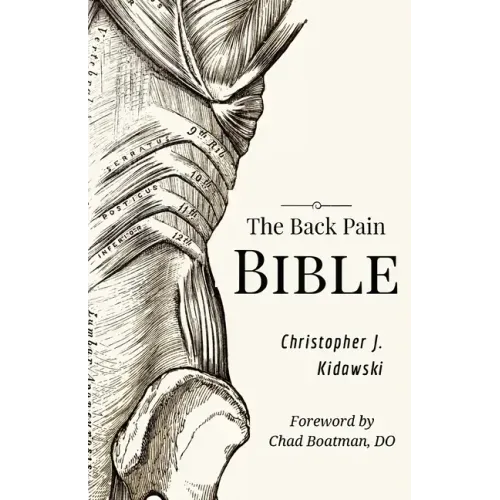 The Back Pain Bible: A Breakthrough Step-By-Step Self-Treatment Process To End Chronic Back Pain Forever - Paperback