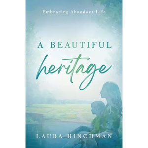 A Beautiful Heritage: Embracing Abundant Life - Paperback