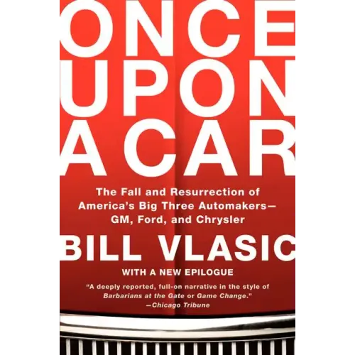 Once Upon a Car: The Fall and Resurrection of America's Big Three Automakers--Gm, Ford, and Chrysler - Paperback