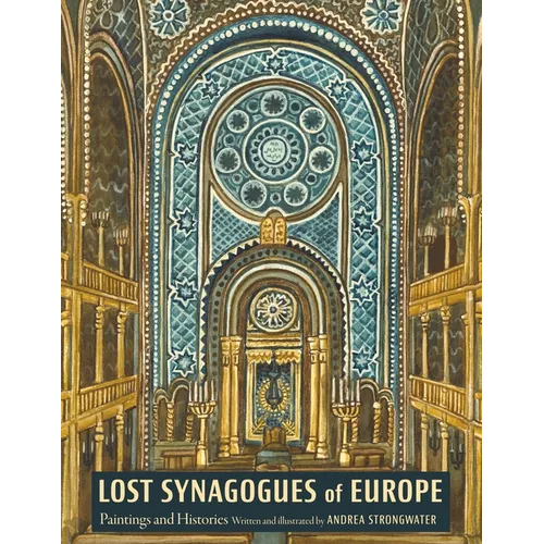 Lost Synagogues of Europe: Paintings and Histories - Hardcover