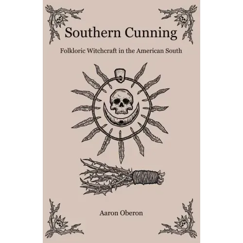 Southern Cunning: Folkloric Witchcraft in the American South - Paperback