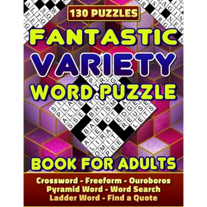 Fantastic Variety Word Puzzle Book For Adults (Crossword, Freeform, Ouroboros, Pyramid Word, Word Search, Ladder Word, Find a Quote). 130 Puzzles: Var - Paperback