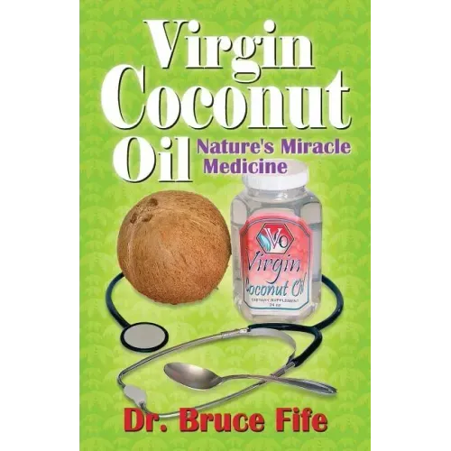 Virgin Coconut Oil: Nature's Miracle Medicine - Paperback