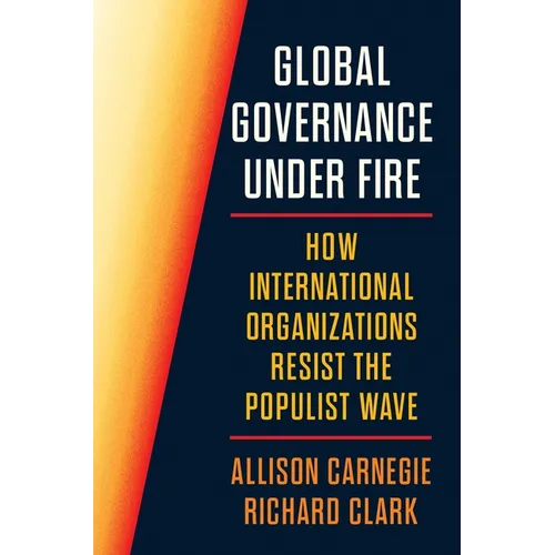 Global Governance Under Fire: How International Organizations Resist the Populist Wave - Hardcover