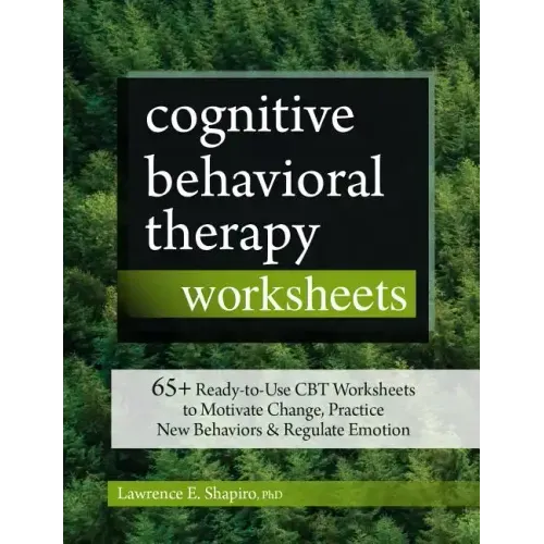Cognitive Behavioral Therapy Worksheets: 65+ Ready-To-Use CBT Worksheets to Motivate Change, Practice New Behaviors & Regulate Emotion - Paperback