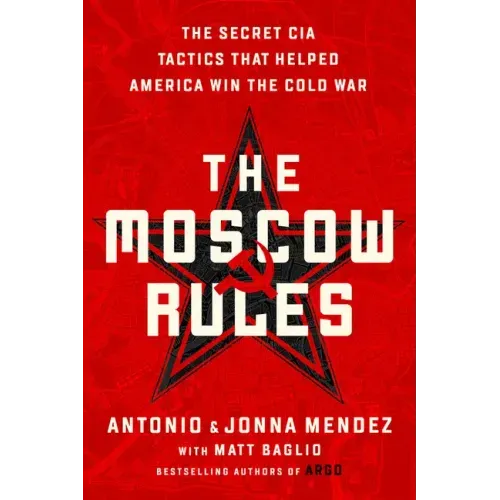 The Moscow Rules: The Secret CIA Tactics That Helped America Win the Cold War - Paperback