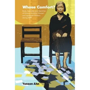 Whose Comfort?: Body, Sexuality and Identity of Korean 'Comfort Women' and Japanese Soldiers During WWII - Paperback