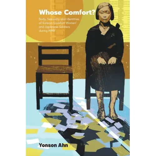 Whose Comfort?: Body, Sexuality and Identity of Korean 'Comfort Women' and Japanese Soldiers During WWII - Paperback