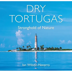 Dry Tortugas: Stronghold of Nature - Hardcover