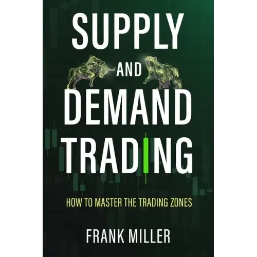 Supply and Demand Trading: How To Master The Trading Zones - Paperback