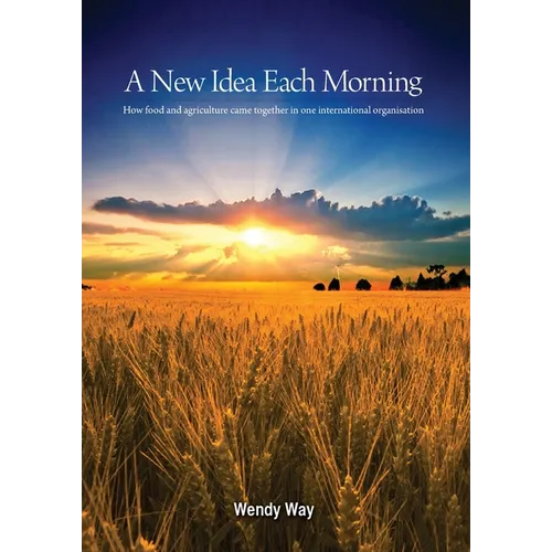 A New Idea Each Morning: How food and agriculture came together in one international organisation - Paperback