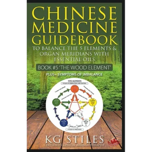 Chinese Medicine Guidebook Essential Oils to Balance the Wood Element & Organ Meridians - Paperback