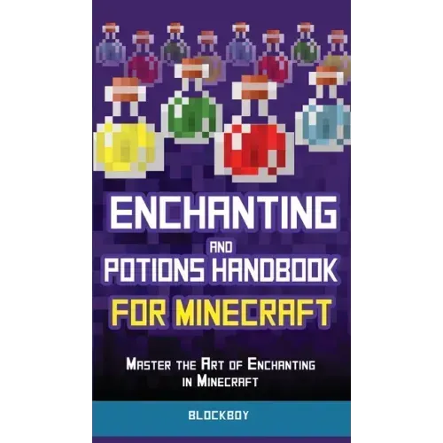 Enchanting and Potions Handbook for Minecraft: Master the Art of Enchanting in Minecraft (Unofficial) - Hardcover