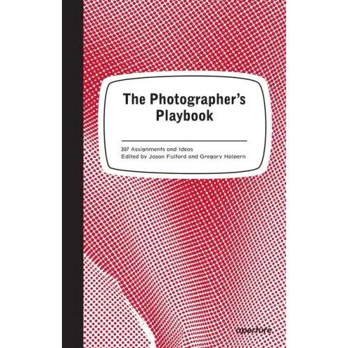 The Photographer's Playbook: 307 Assignments and Ideas - Paperback