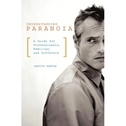 Understanding Paranoia: A Guide for Professionals, Families, and Sufferers - Paperback