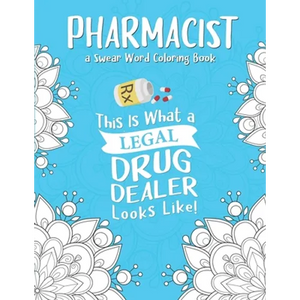 Pharmacist Coloring Book: A Pharmacy Coloring Book for Adults A Snarky & Humorous Adult Coloring Book for Pharmacists Pharmacist Gifts for Women - Paperback