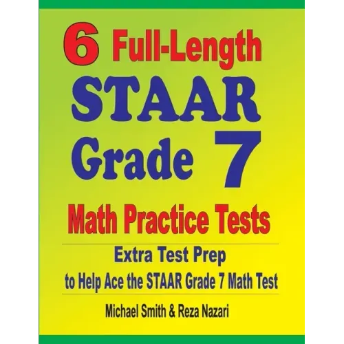 6 Full-Length STAAR Grade 7 Math Practice Tests: Extra Test Prep to Help Ace the STAAR Grade 7 Math Test - Paperback