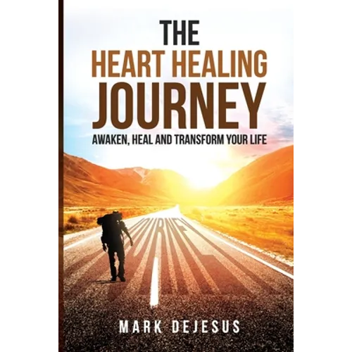 The Heart Healing Journey: Awaken, Heal and Transform Your Life - Paperback