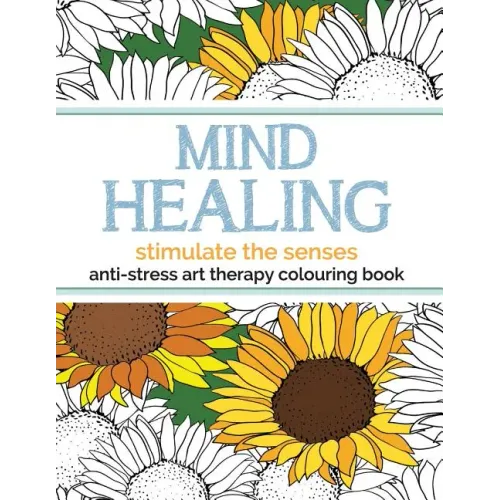 Mind Healing Anti-Stress Art Therapy Colouring Book: Stimulate The Senses