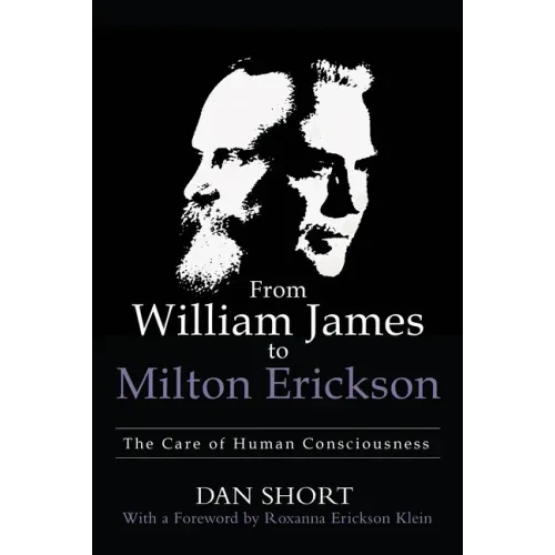 From William James to Milton Erickson: The Care of Human Consciousness - Paperback