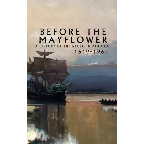 Before the Mayflower: A History of the Negro in America, 1619-1962 - Hardcover