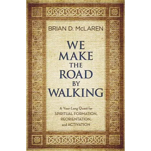 We Make the Road by Walking: A Year-Long Quest for Spiritual Formation, Reorientation, and Activation - Paperback