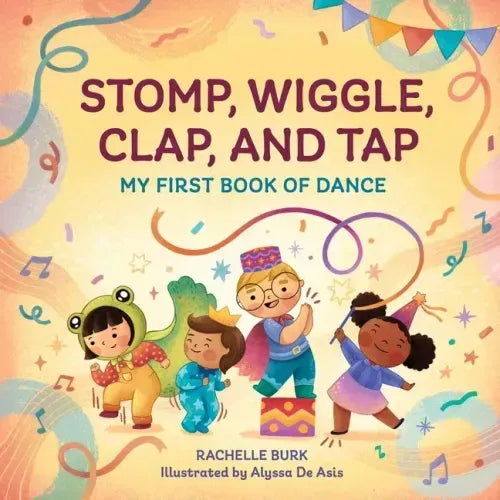 Stomp, Wiggle, Clap, and Tap: My First Book of Dance - Paperback