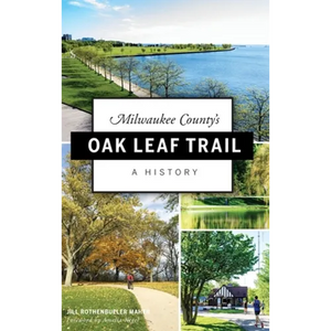 Milwaukee County's Oak Leaf Trail: A History - Hardcover