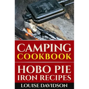 Camping Cookbook: Hobo Pie Iron Recipes: Quick and Easy Hobo Pies, Pie Iron, Mountain Pies, or Pudgy Pies Recipes - Paperback