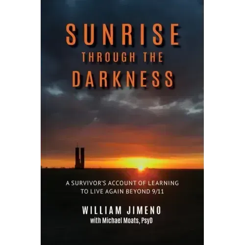 Sunrise Through the Darkness: A Survivor's Account of Learning to Live Again Beyond 9/11 - Paperback