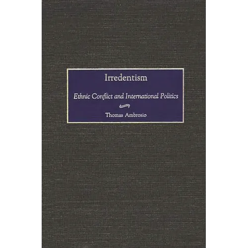 Irredentism: Ethnic Conflict and International Politics - Hardcover