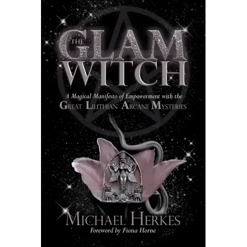 The GLAM Witch: A Magical Manifesto of Empowerment with the Great Lilithian Arcane Mysteries - Paperback