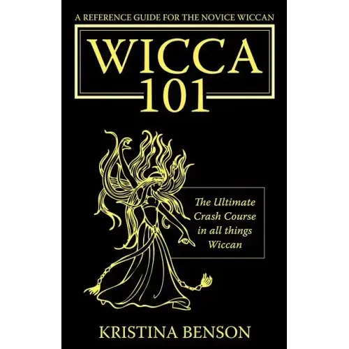 A Reference Guide for the Novice Wiccan: The Ultimate Crash Course in All Things Wiccan - Wicca 101 - Paperback